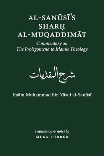 Book cover of Al-Sanusi'S Sharh Al-Muqaddimat: The Prolegomena To Islamic Theology by Muhammad Bin Yusuf Al-Sanusi, Musa Furber