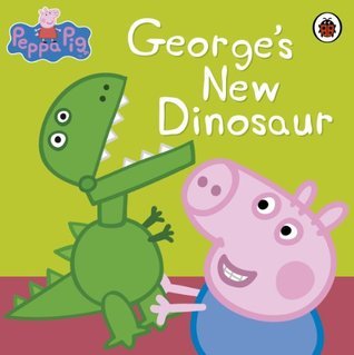 Book cover of Peppa Pig: George's New Dinosaur by Eone, Zöe Hedges, Neville Astley, Mark Baker