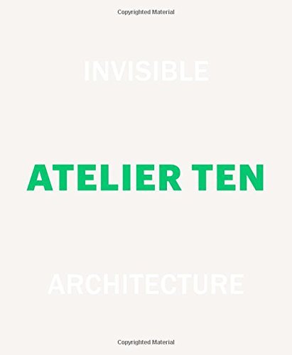 Book cover of Invisible Architecture, Atelier Ten: 25 Years of Atelier Ten by Patrick Bellew et al