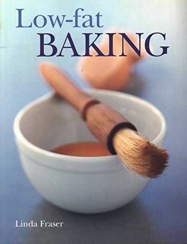 Book cover of Low Fat Baking: The Best-Ever Step-By-Step Collection Of Recipes For Tempting And Healthy Eating by Linda Fraser
