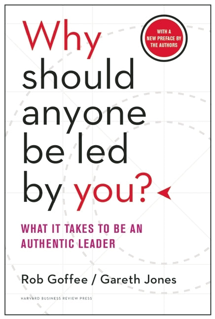 Book cover of Why Should Anyone Be Led By You? With a New Preface By The Authors: What It Takes To Be An Authentic Leader by Rob Goffee, Gareth Jones
