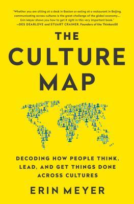 Book cover of The Culture Map: Decoding How People Think, Lead, And Get Things Done Across Cultures by Erin Meyer