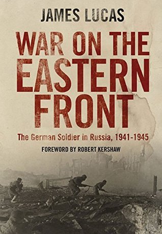 Book cover of War On The Eastern Front: The German Soldier In Russia 1941–1945 by James Sidney Lucas