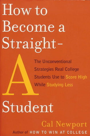 Book cover of How To Become A Straight-A Student by Cal Newport