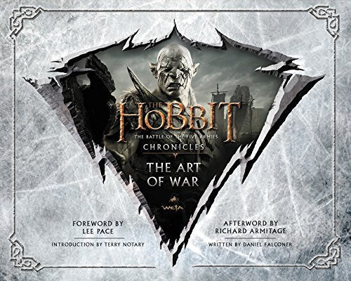 Book cover of The Hobbit: The Battle of the Five Armies - Chronicles Vi: The Art of War by Daniel Falconer, Lee Pace (Foreword), Terry Notary (Introduction), Richard Armitage (Afterword)