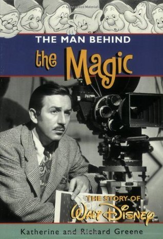 Book cover of The Man Behind The Magic: The Story Of Walt Disney by Katherine Barrett Greene, Richard Harris Greene