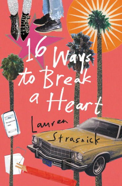 Book cover of 16 Ways To Break A Heart by Lauren Strasnick