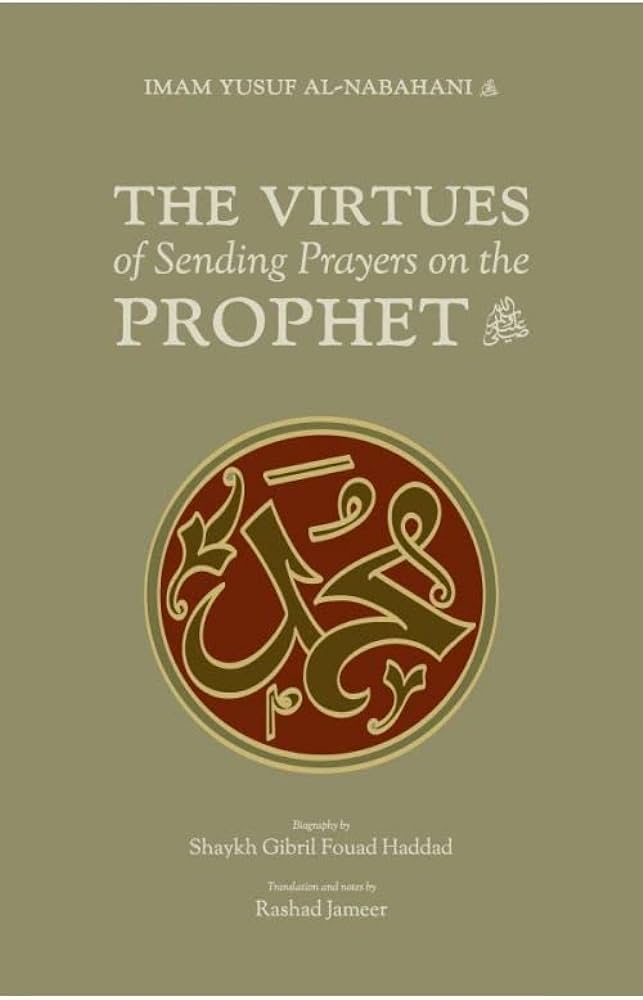 Book cover of The Virtues of Sending Prayers on the Prophet ﷺ by يوسف النبهاني, Gibril Fouad Haddad (Contrib.), Rashad Jameer (Trans.)
