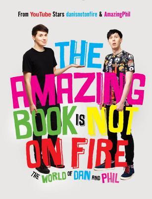 Book cover of The Amazing Book Is Not on Fire: The World of Dan and Phil by Daniel Howell, Phil Lester