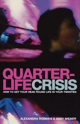 Book cover of Quarterlife Crisis: How To Get Your Head Round Life In Your Twenties by Alexandra Robbins