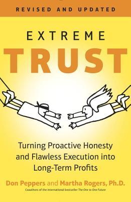 Book cover of Extreme Trust: Turning Proactive Honesty And Flawless Execution Into Long-Term Profits, Revised Edition by Don Peppers, Martha Rogers