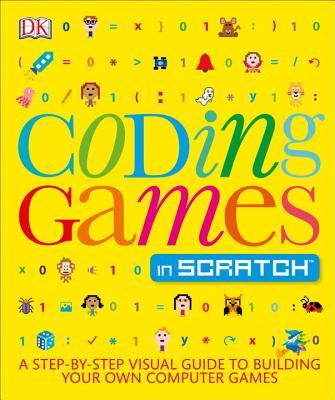 Book cover of Coding Games In Scratch: A Step-By-Step Visual Guide To Building Your Own Computer Games by Jon Woodcock