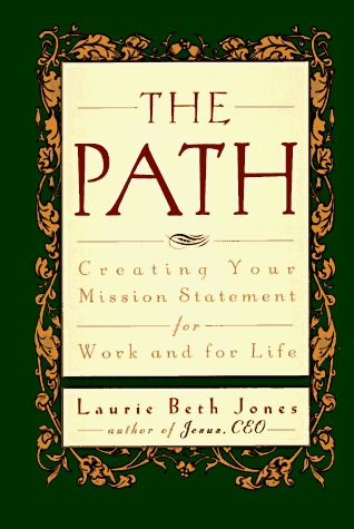 Book cover of The Path: Creating Your Mission Statement For Work And For Life by Laurie Beth Jones