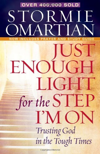 Book cover of Just Enough Light For The Step I'm On: Trusting God In The Tough Times by Stormie Omartian