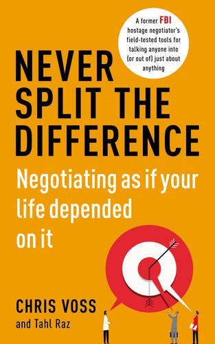 Book cover of Never Split The Difference: Negotiating As If Your Life Depended On It by Chris Voss