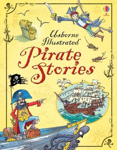 Book cover of Illustrated Pirate Stories by Rosie Dickins, Rosie Hore, Rob Lloyd Jones, Jerome Martin, Anna Milbourne, Russell Punter, Louie Stowell, Leo Broadley (Illus.)