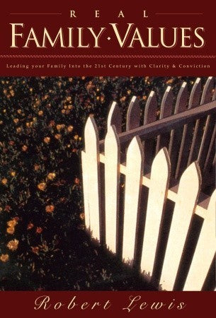 Book cover of Real Family Values: Leading Your Family Into The 21st Century With Clarity And Conviction by Robert Lewis