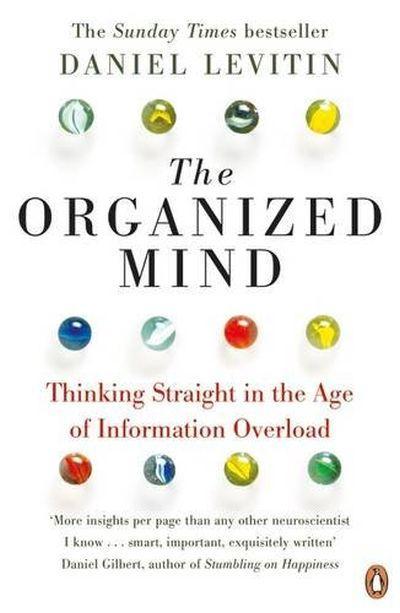 Book cover of The Organized Mind: Thinking Straight in the Age of Information Overload by Daniel J. Levitin