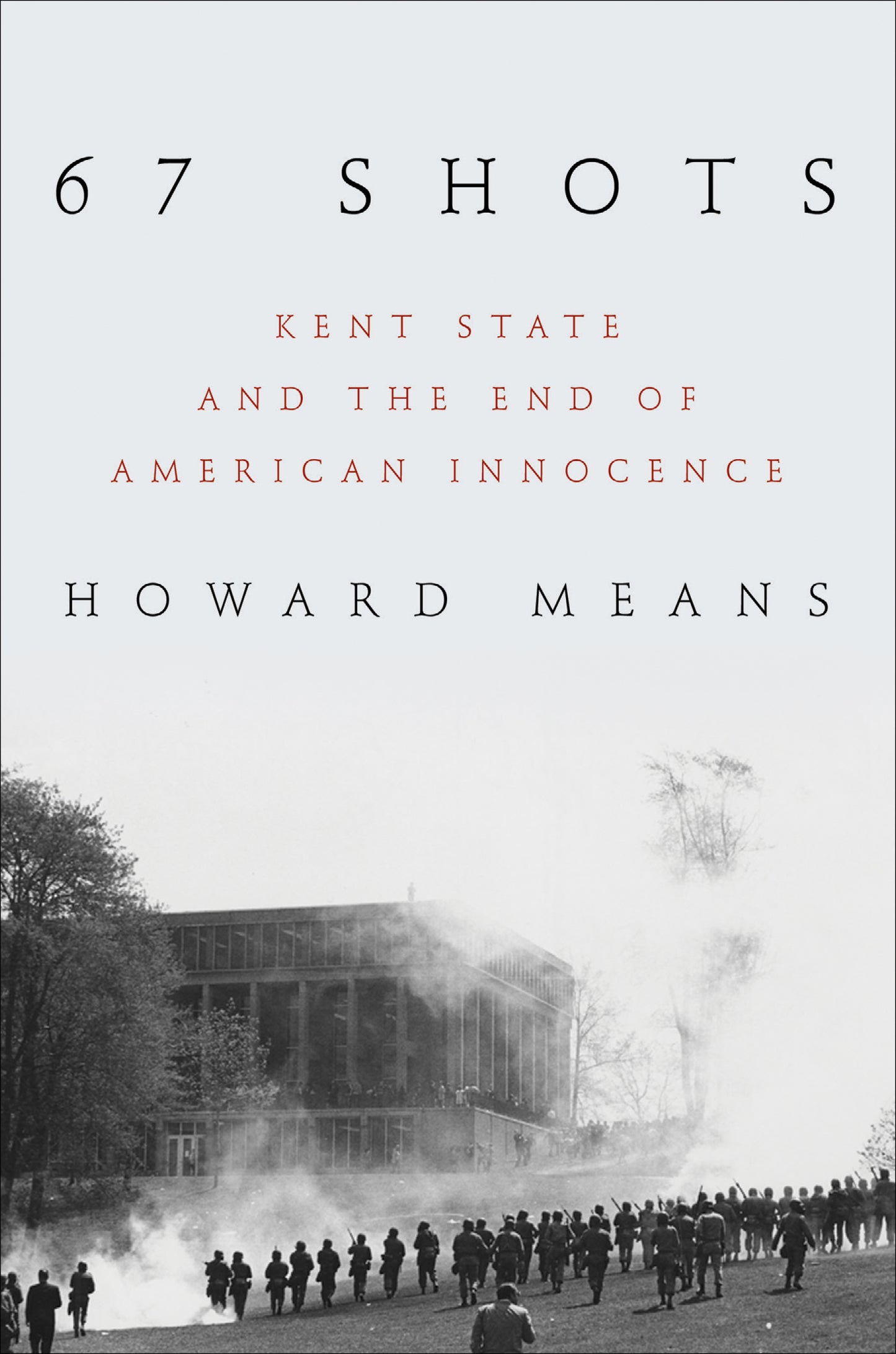 Book cover of 67 Shots: Kent State And The End Of American Innocence by Howard Means