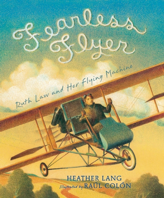 Book cover of Fearless Flyer: Ruth Law And Her Flying Machine by Heather Lang, Raúl Colón (Illus.)