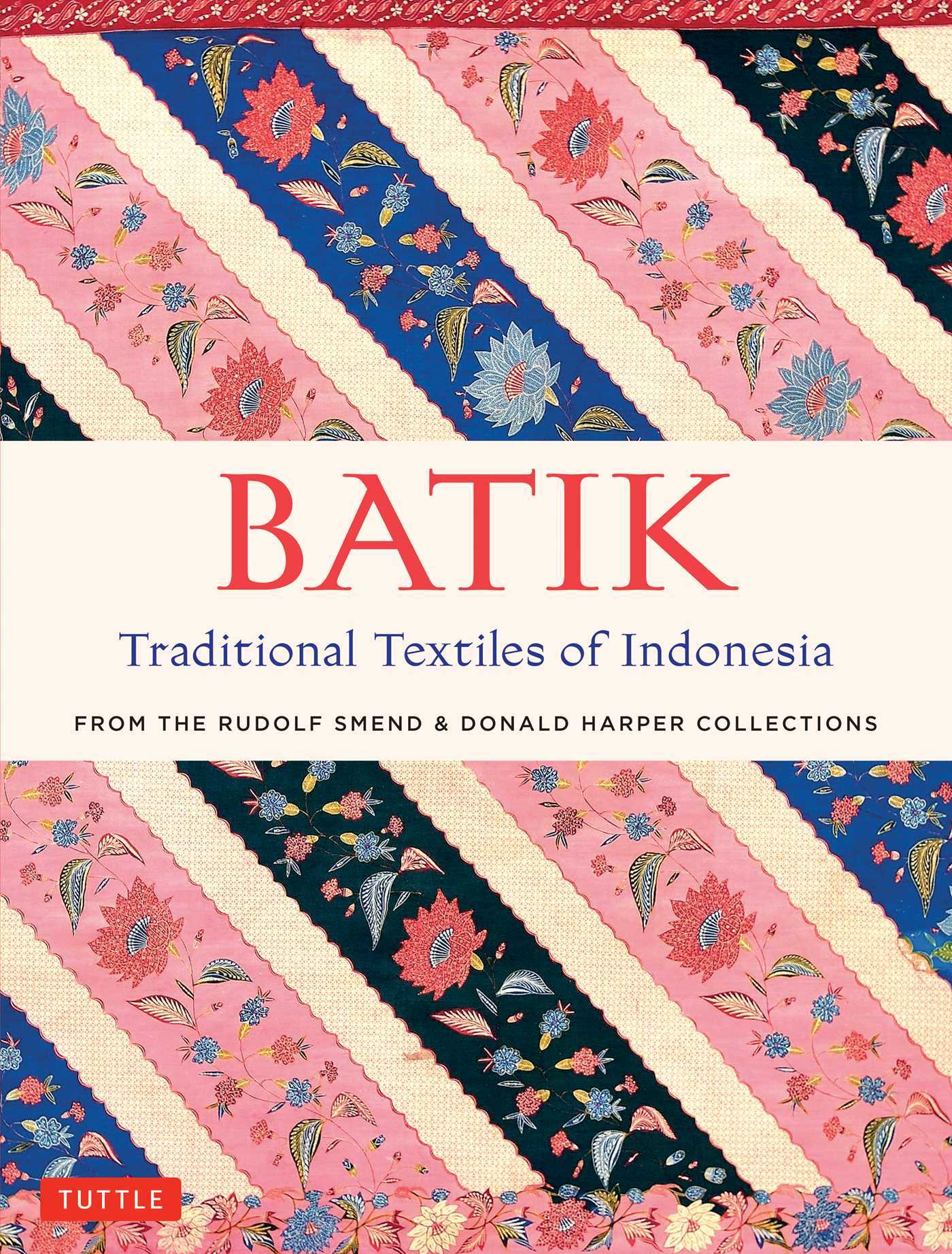 Book cover of Batik, Traditional Textiles Of Indonesia: From The Rudolf Smend & Donald Harper Collections by Rudolf G. Smend, Donald J. Harper
