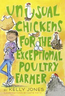 Book cover of Unusual Chickens For the Exceptional Poultry Farmer by Kelly Jones, Katie Kath (Illus.)