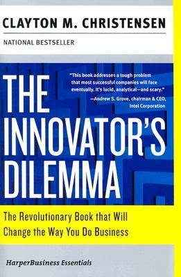 Book cover of The Innovator's Dilemma: The Revolutionary Book That Will Change The Way You Do Business by Clayton M. Christensen