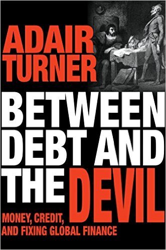 Book cover of Between Debt and the Devil: Money, Credit, and Fixing Global Finance by Adair Turner