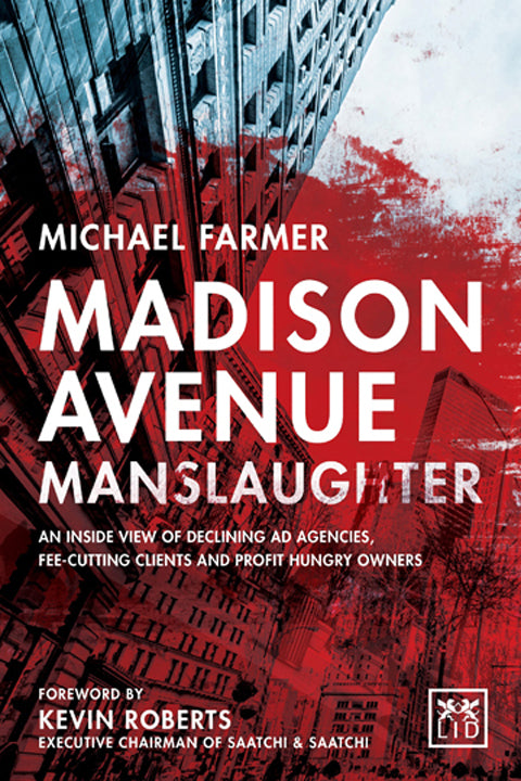 Book cover of Madison Avenue Manslaughter: An Inside View of Fee-Cutting Clients, Profit-Hungry Owners and Declining Ad Agencies by Michael Farmer