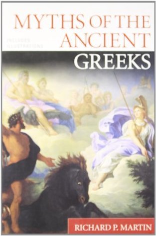 Book cover of Myths Of The Ancient Greeks by Patrick Hunt (Illus.), Richard P. Martin (Ed.)
