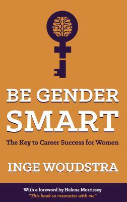Book cover of Be Gender Smart: The Key to Career Success for Women by Inge Woudstra