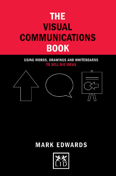 Book cover of The Visual Communications Book: Using Words, Drawings And Whiteboards To Sell Big Ideas by Mark Edwards