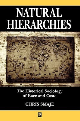 Book cover of Natural Hierarchies: The Historical Sociology Of Race And Caste by Chris Smaje
