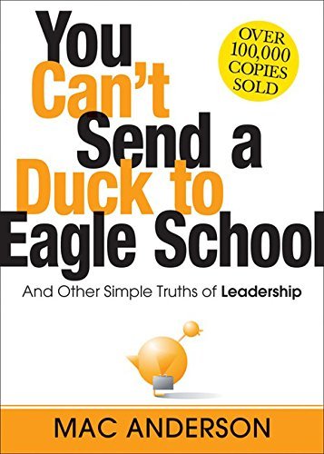 Book cover of You Can't Send a Duck to Eagle School: And Other Simple Truths of Leadership by Mac Anderson