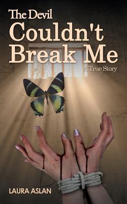 Book cover of The Devil Couldn't Break Me by Laura Aslan