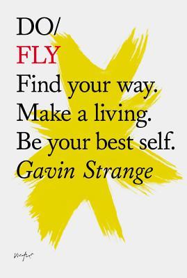 Book cover of Do Fly: Find Your Way. Make a Living. Be Your Best Self by Gavin Strange