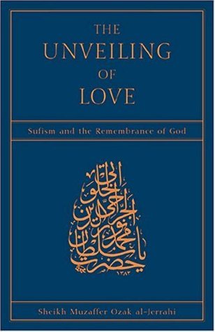 Book cover of The Unveiling Of Love: Sufism And The Remembrance Of God by Muzaffer Ozak, Tosun Bayrak Jerrahi, Muhtar Holland (Trans.), Tosun Bayrak Al-Jerrahi (Foreword)