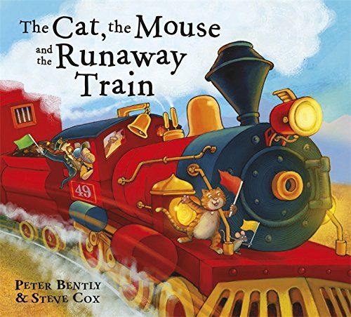 Book cover of The Cat And The Mouse And The Runaway Train by Peter Bently