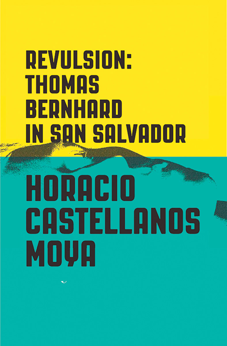 Book cover of Revulsion: Thomas Bernhard In San Salvador by Horacio Castellanos Moya, Lee Klein (Trans.)