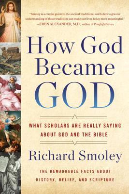 Book cover of How God Became God: What Scholars Are Really Saying About God And The Bible by Richard Smoley
