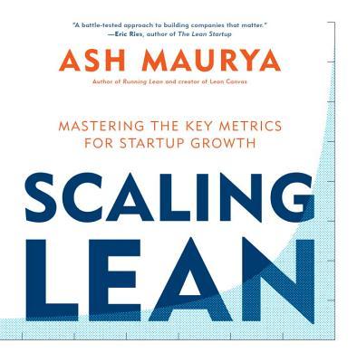 Book cover of Scaling Lean: Mastering The Key Metrics For Startup Growth by Ash Maurya