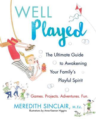 Book cover of Well Played: The Ultimate Guide To Awakening Your Family's Playful Spirit by Meredith Sinclair