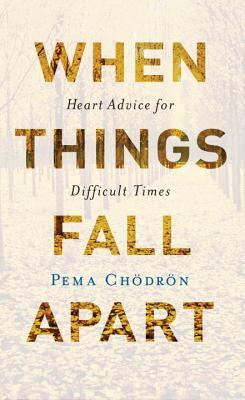 Book cover of When Things Fall Apart: Heart Advice For Difficult Times by Pema Chödrön