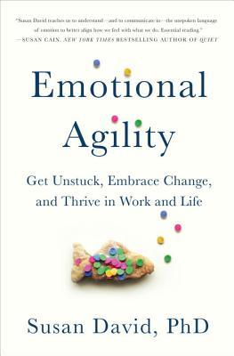 Book cover of Emotional Agility: Get Unstuck, Embrace Change, And Thrive In Work And Life by Susan David