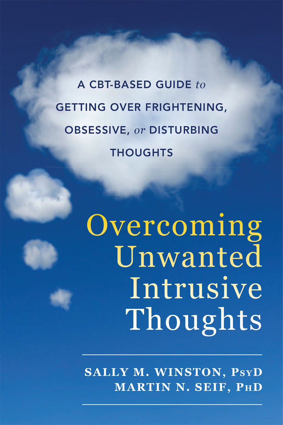 Book cover of Overcoming Unwanted Intrusive Thoughts: A Cbt-Based Guide To Getting Over Frightening, Obsessive, Or Disturbing Thoughts by Sally M. Winston, Martin N. Seif