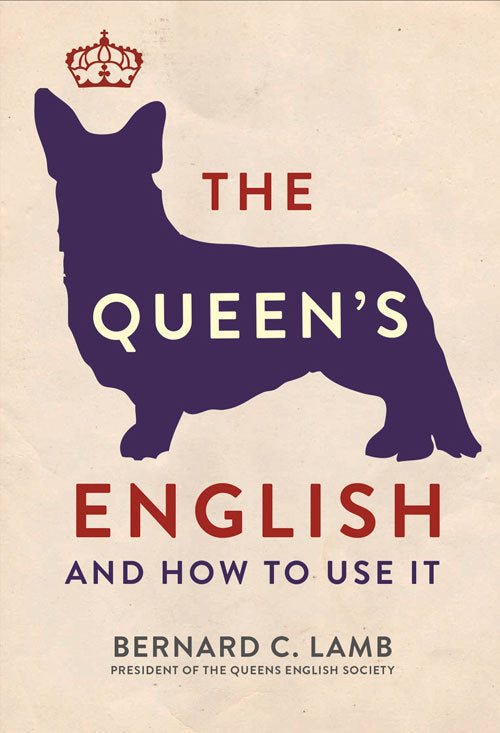 Book cover of The Queen's English: And How To Use It by Bernard C. Lamb