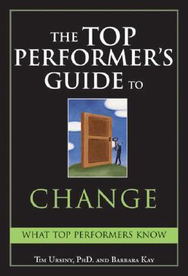 Book cover of The Top Performer's Guide To Change: Overcoming Fear To Turn Change Into Opportunity by Tim Ursiny