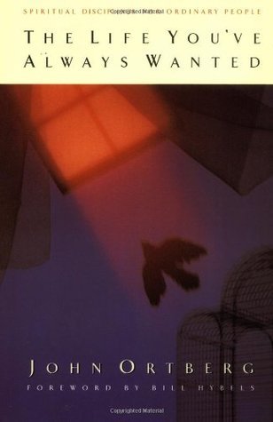 Book cover of The Life You've Always Wanted by John Ortberg