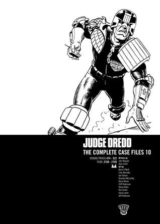 Book cover of Judge Dredd: The Complete Case Files 10 by John Wagner, Alan Grant, Steve Dillon (Illus.), Ron Smith (Illus.), Garry Leach (Illus.), Jeff Anderson (Illus.), Kevin O'Neill (Illus.), Cam Kennedy (Illus.), Ian Gibson (Illus.), Brendan McCarthy (Illus.), Barry Kitson (Illus.), Cliff Robinson (Illus.), John Higgins (Illus.), Robin Smith (Illus.), John Cooper (Illus.), José Ortiz (Illus.), Kim Raymond (Illus.), Brett Ewins (Illus.), Paul Hardy (Illus.)