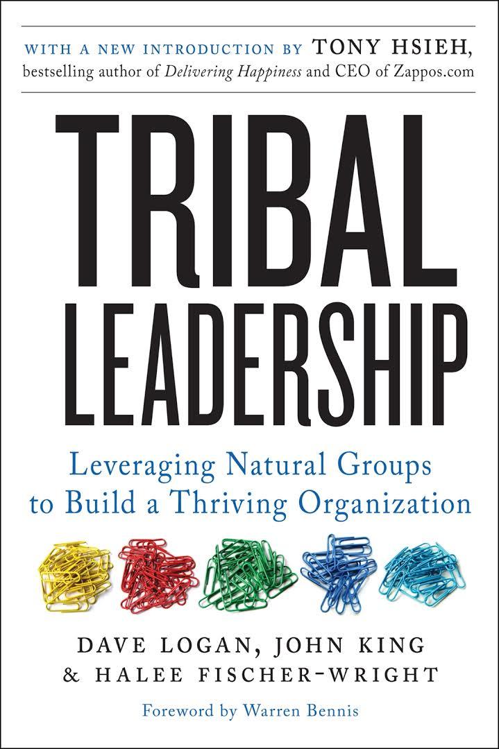 Book cover of Tribal Leadership: Leveraging Natural Groups To Build A Thriving Organization by Dave Logan, John King, Halee Fischer-Wright
